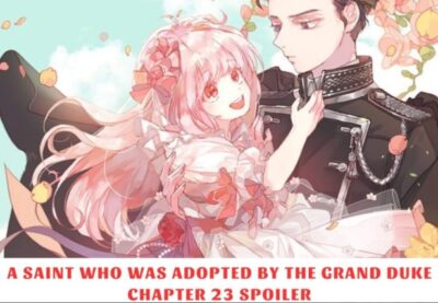 A Saintess Who Was Adopted by The Grand Duke Spoilers